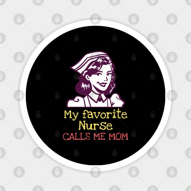 My favorite nurse calls me mom Magnet by Art Designs